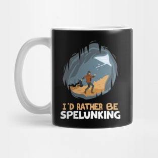 I'd Rather Be Spelunking. Funny Caving Mug